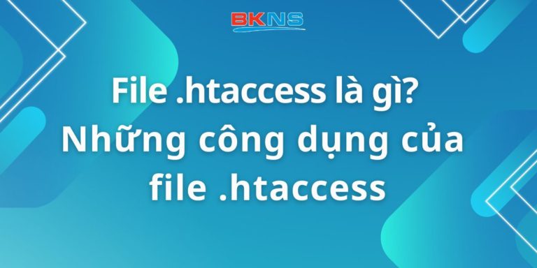 File .htaccess là gì? Những công dụng của file .htaccess