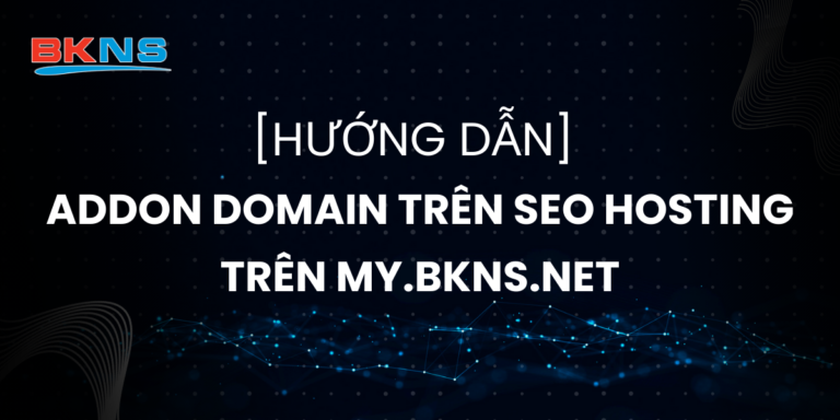 Hướng dẫn Addon Domain trên Seo Hosting trên MY.BKNS.NET