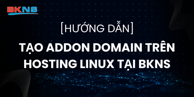 Hướng dẫn tạo Addon Domain trên hosting Linux tại BKNS