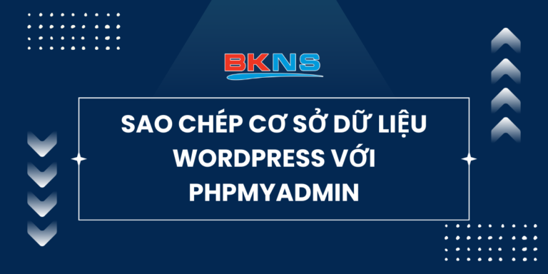 Hướng dẫn sao chép cơ sở dữ liệu WordPress với phpMyAdmin