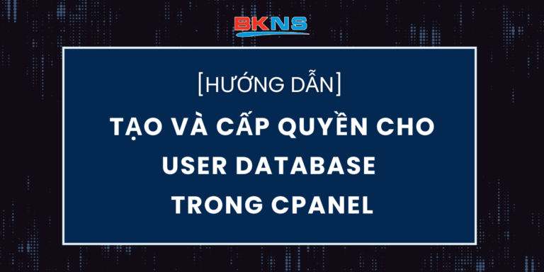 Cách tạo và cấp quyền cho User Database trong cPanel