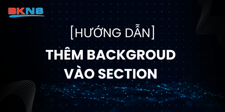 Hướng dẫn thêm Backgroud vào Section