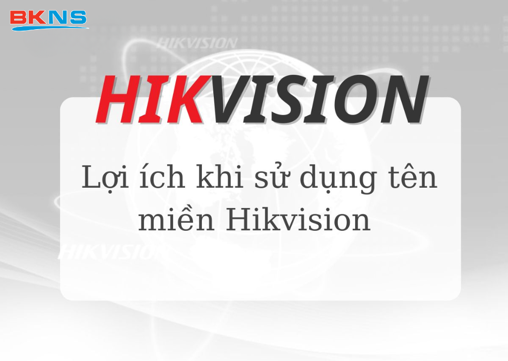 Lợi ích khi cài đặt tên miền Hikvision