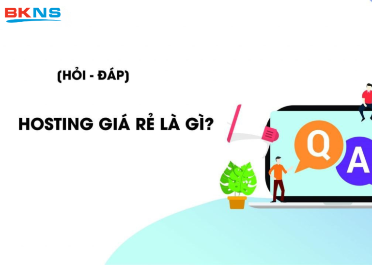 [Giải đáp] Dịch vụ Hosting giá rẻ tại BKNS