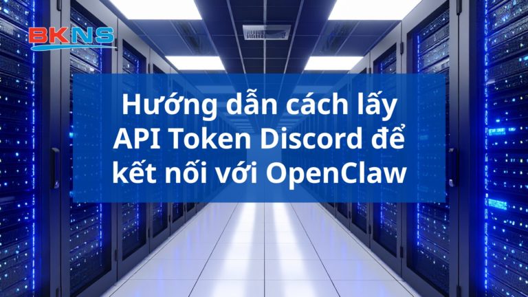 Hướng dẫn cách lấy API Token Discord để kết nối với OpenClaw