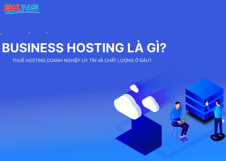 Business Hosting Là Gì? và đơn vị thuê uy tín