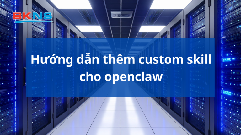 Hướng dẫn thêm custom skill cho openclaw