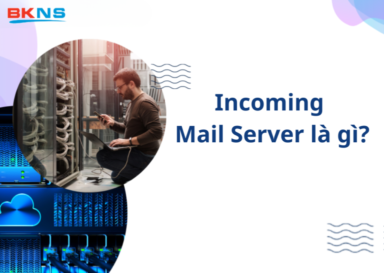 Incoming Mail Server là gì?