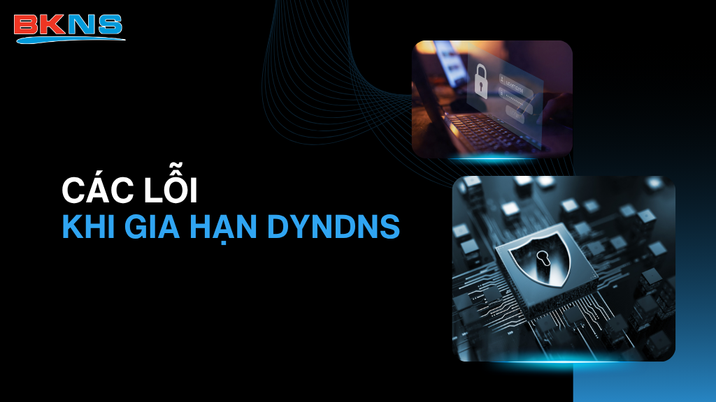 Tổng hợp một số lỗi thường gặp trong quá trình gia hạn DynDNS và cách xử lý nhanh chóng để khôi phục hệ thống.