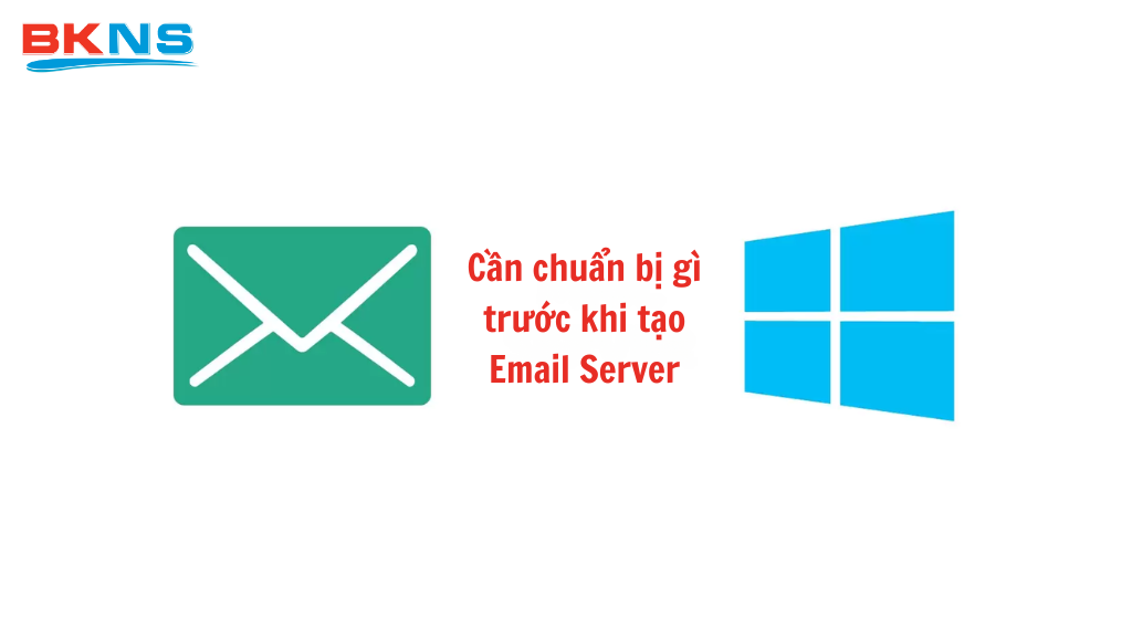 Bạn cần chuẩn bị đúng và đủ các thành phần nền tảng trước khi tạo Email Server.