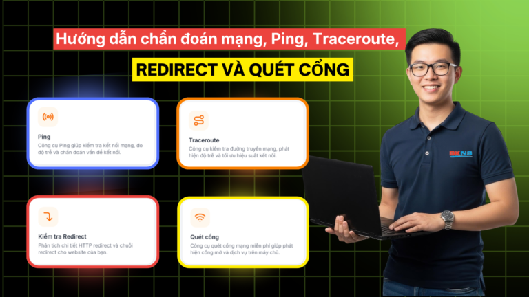 Kiểm tra kết nối: Hướng dẫn chẩn đoán mạng, Ping, Traceroute, Redirect và Quét cổng