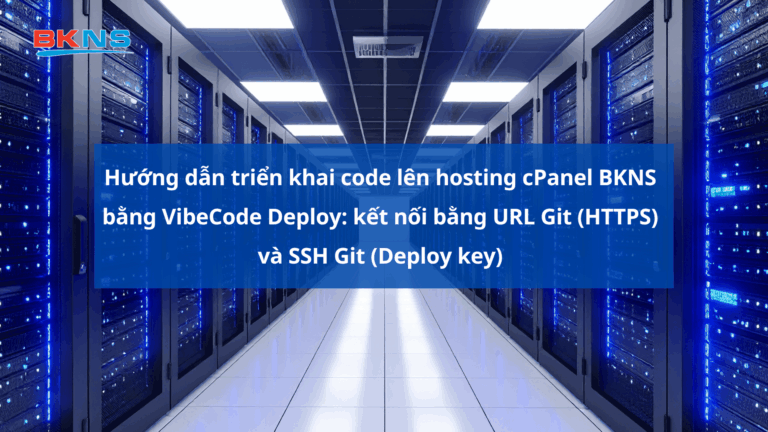 Hướng dẫn triển khai code lên hosting cPanel BKNS bằng VibeCode Deploy: kết nối bằng URL Git (HTTPS) và SSH Git (Deploy key)