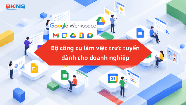 Google Workspace: Bộ công cụ làm việc trực tuyến dành cho doanh nghiệp