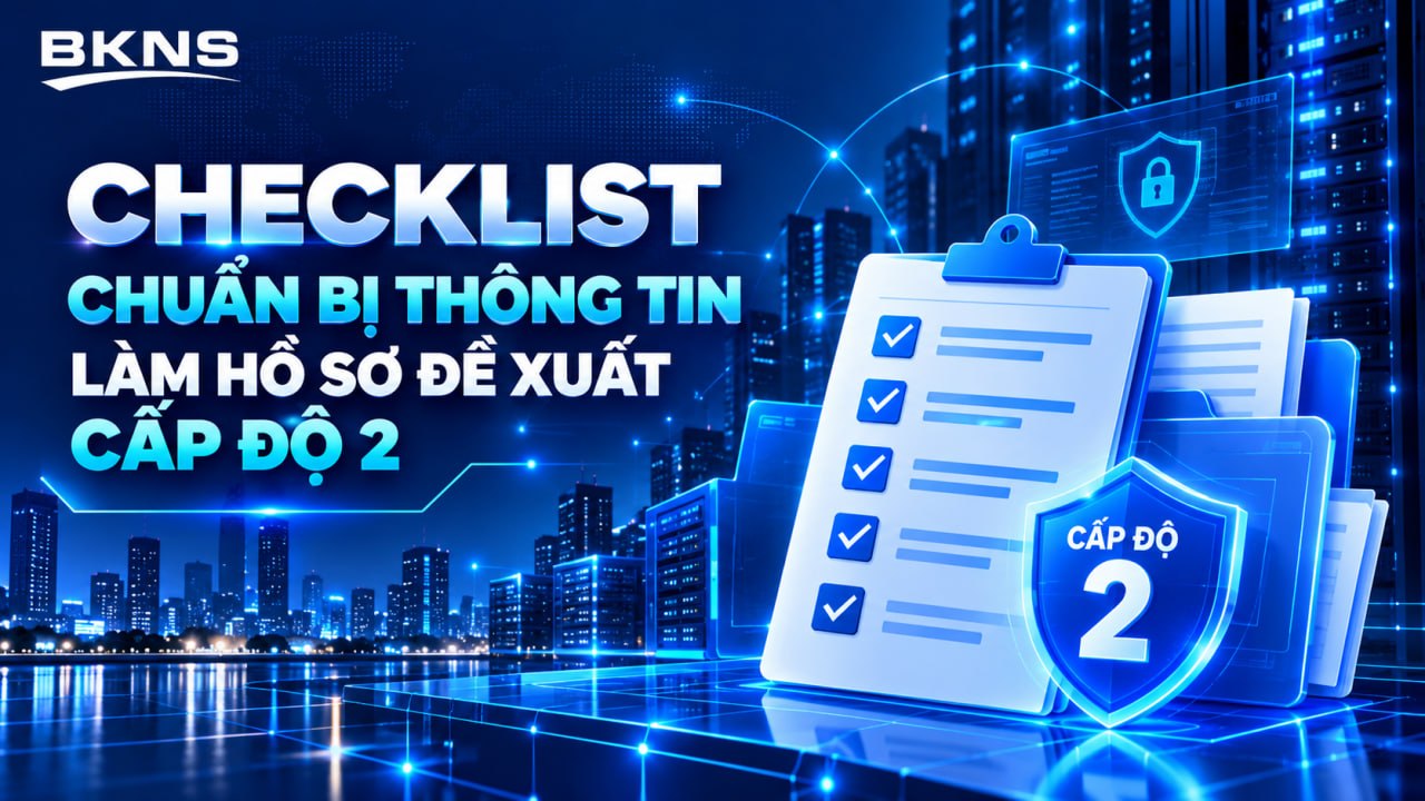Checklist các thông tin doanh nghiệp cần chuẩn bị trước khi làm hồ sơ cấp độ 2