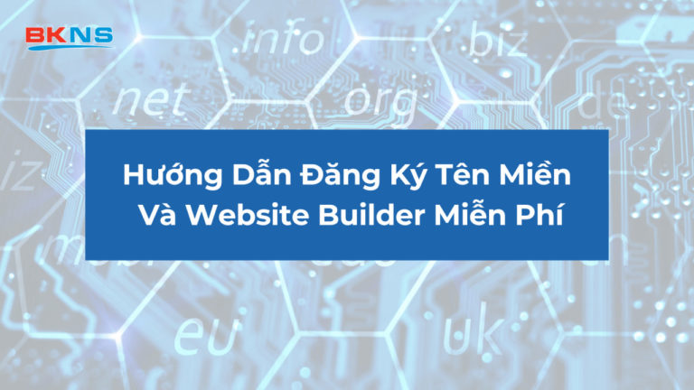 Hướng Dẫn Đăng Ký Tên Miền Và Website Builder Miễn Phí